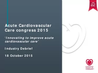 Acute Cardiovascular  Care congress 2 0 1 5  I nnovating to im prove acute  cardiovascular