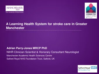 A Learning Health System for stroke care in Greater Manchester  Adrian Parry-Jones MRCP PhD  NIHR