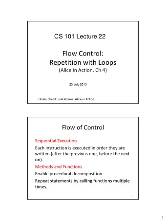 Flow Control:  Repetition with Loops  (Alice In Action, Ch 4)  23 July 2013  Slides Credit: Joel