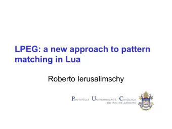LPEG: a new approach to pattern  LPEG: a new approach to pattern  matching in Lua  matching in Lua