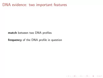 DNA evidence: two important features match between two DNA profiles frequency of the DNA profile in