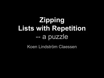 Zipping  Lists with Repetition  -- a puzzle  Koen Lindstrm Claessen type Nat = Int data List a  =