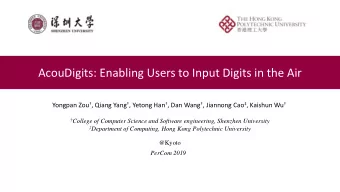 AcouDigits: Enabling Users to Input Digits in the Air Yongpan Zou  , Qiang Yang  , Yetong Han