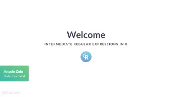 Welcome  IN TERMEDIATE REGULAR EX P RES S ION S  IN  R  Angelo Zehr  Data Journalist  Where you