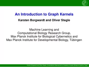 An Introduction to Graph Kernels  Karsten Borgwardt and Oliver Stegle  Machine Learning and