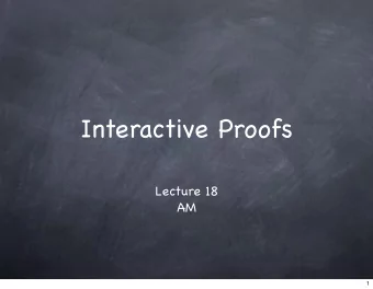 Interactive Proofs  Lecture 18  AM  1  Interactive Proofs  2  Interactive Proofs  IP[k]  2