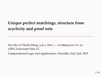 Unique perfect matchings, structure from  acyclicity and proof nets  LIPN, Universit Paris 13