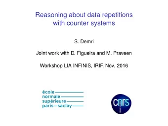 Reasoning about data repetitions  with counter systems  S. Demri  Joint work with D. Figueira and