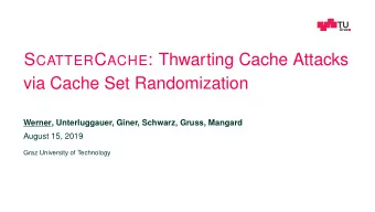 S CATTER C ACHE : Thwarting Cache Attacks  via Cache Set Randomization  Werner, Unterluggauer,