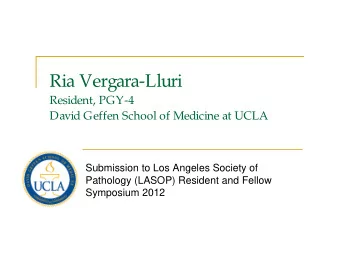 Ria Vergara-Lluri  Resident, PGY-4  David Geffen School of Medicine at UCLA  Submission to Los