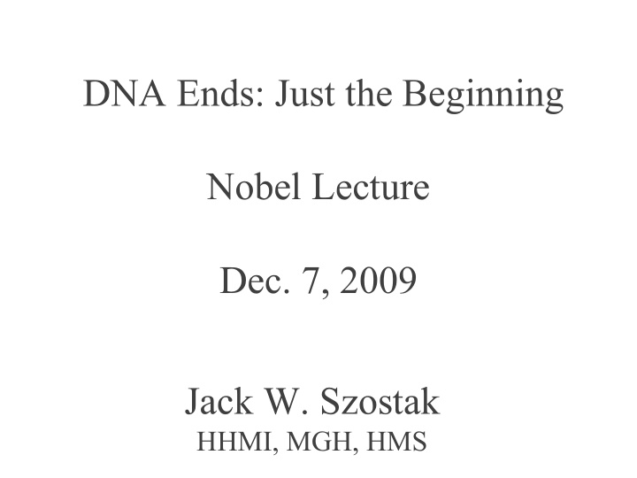 dna ends just the beginning nobel lecture dec 7 2009 jack
