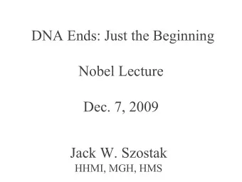 DNA Ends: Just the Beginning  Nobel Lecture  Dec. 7, 2009  Jack W. Szostak  HHMI, MGH, HMS  Two