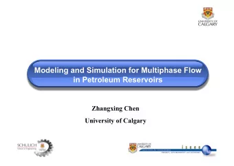 Modeling and Simulation for Multiphase Flow  in Petroleum Reservoirs  Zhangxing Chen  University of