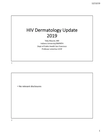HIV  HIV Der  ermatolo  logy  gy Up  Update  e  2019  2019  Toby Maurer, MD  Indiana