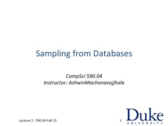 Sampling  from  Databases    CompSci  590.04    Instructor: