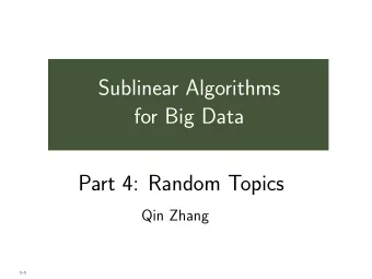 Sublinear Algorithms  for Big Data  Part 4: Random Topics  Qin Zhang  1-1  Topic 3: Random sampling