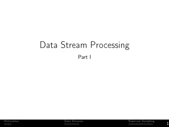 Data Stream Processing  Part I  Motivation  Data Streams  Reservoir Sampling  1  Homework 1 is due