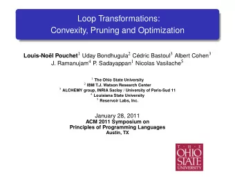 Loop Transformations:  Convexity, Pruning and Optimization Louis-Nol Pouchet 1 Uday Bondhugula 2