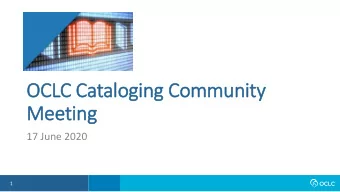 OCLC Catalogin  ing Community  Meeting  17 June 2020  1  Welc  lcome  Nathan Putn  tnam  Director,