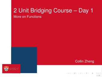 2 Unit Bridging Course  Day 1  More on Functions  Collin Zheng  1 / 37  Previously . . .  In our