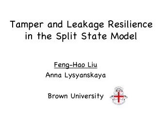 Tamper and Leakage Resilience in the Split State Model  Feng-Hao Liu  Anna Lysyanskaya