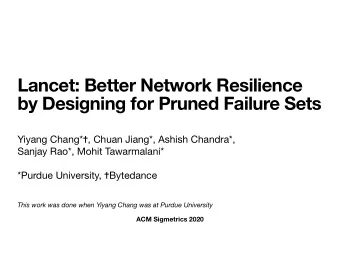 Lancet: Better Network Resilience  by Designing for Pruned Failure Sets Yiyang Chang*  , Chuan