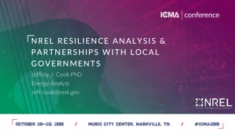 NREL RESILIENCE ANALYSIS &amp;  PARTNERSHIPS WITH LOCAL  GOVERNMENTS  Jeffrey J. Cook PhD  Energy
