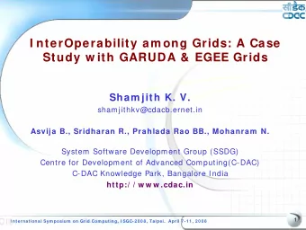 I nterOperability am ong Grids: A Case  Study w ith GARUDA &amp; EGEE Grids  Sham jith K. V.