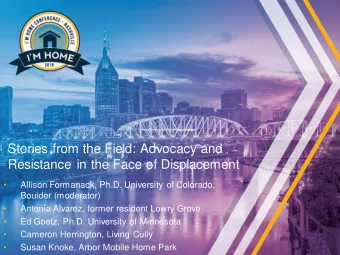 Resistance in the Face of Displacement    Allison Formanack, Ph.D. University of Colorado,