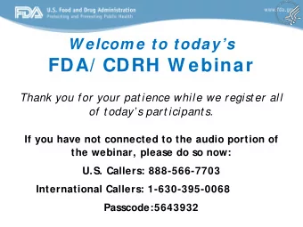 W elcom e to todays  FDA/ CDRH W ebinar  Thank you f or your pat ience while we regist er all