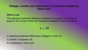 V = IR V : electrical potential difference (voltage) in volts (V) I : current in amperes (A) R :
