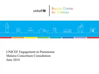 Malaria Consortium Consultation  June 2014  Outline  About UNICEF  About UNICEF supply