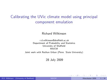 Calibrating the UVic climate model using principal  component emulation  Richard Wilkinson