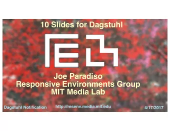 10 Slides for Dagstuhl  Joe Paradiso  Responsive Environments Group  MIT Media Lab  ResEnv Research