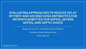 SEPSIS, AND SEPTIC SHOCK  Megan Dorsey, PGY-1 Pharmacy Practice Resident  Providence Alaska Medical