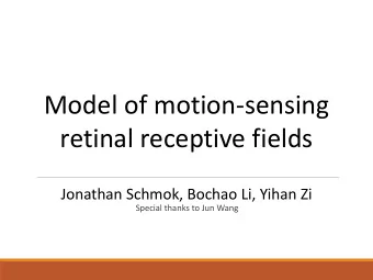 retinal receptive fields  Jonathan Schmok, Bochao Li, Yihan Zi  Special thanks to Jun Wang  The