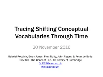 Tracing Shifting Conceptual  Vocabularies Through Time  20 November 2016  Gabriel Recchia, Ewan