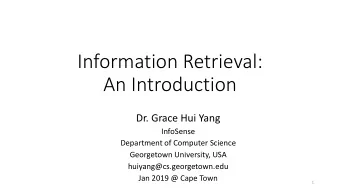 Information Retrieval:  An Introduction  Dr. Grace Hui Yang  InfoSense  Department of Computer