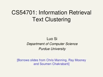 Text Clustering  Luo Si  Department of Computer Science  Purdue University  [Borrows slides from