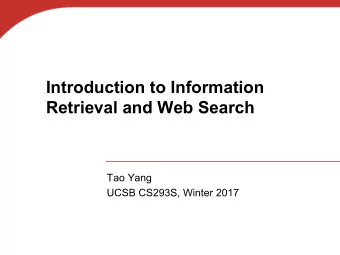 Introduction to Information  Retrieval and Web Search  Tao Yang  UCSB CS293S, Winter 2017  Table of