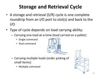 Storage and Retrieval Cycle  A storage and retrieval (S/R) cycle is one complete  roundtrip from