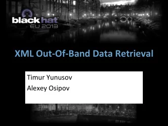 XML  Out-Of-Band  Data  Retrieval    Timur  Yunusov    Alexey