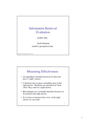 Information Retrieval  Evaluation  (COSC 488)  Nazli Goharian  nazli@cs.georgetown.edu  @ Goharian,