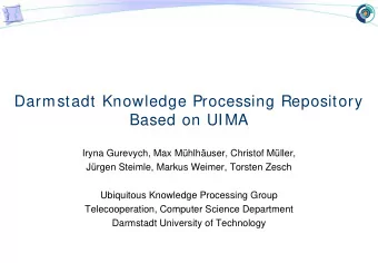 Darmstadt Knowledge Processing Repository  Based on UIMA  Iryna Gurevych, Max Mhlhuser,