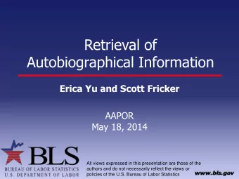 Retrieval of  Autobiographical Information  Erica Yu and Scott Fricker  AAPOR  May 18, 2014  All