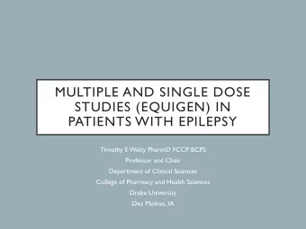 STUDIES (EQUIGEN) IN  PATIENTS WITH EPILEPSY  Timothy E Welty PharmD FCCP BCPS  Professor and Chair