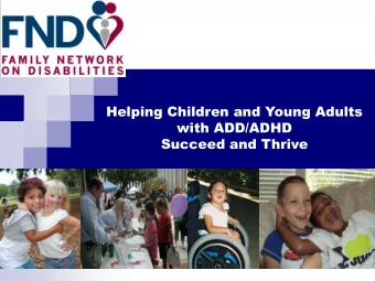 Helping Children and Young Adults  with ADD/ADHD  Succeed and Thrive  Family Driven