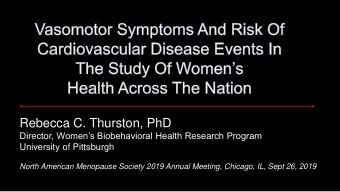 Rebecca C. Thurston, PhD  Director, Womens Biobehavioral Health Research Program  University of