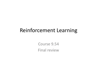 Reinforcement Learning  Course 9.54 Final review  Agent learning to act in an unknown  environment