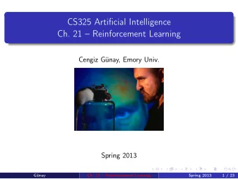 CS325 Artificial Intelligence  Ch. 21  Reinforcement Learning  Cengiz Gnay, Emory Univ.